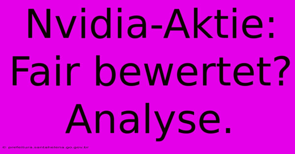 Nvidia-Aktie: Fair Bewertet? Analyse. Nvidia-Aktie: Fair Bewertet? Analyse.