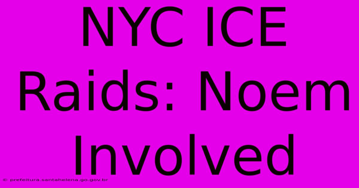 NYC ICE Raids: Noem Involved