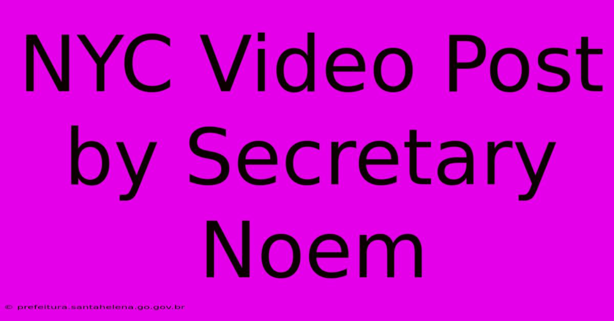 NYC Video Post By Secretary Noem