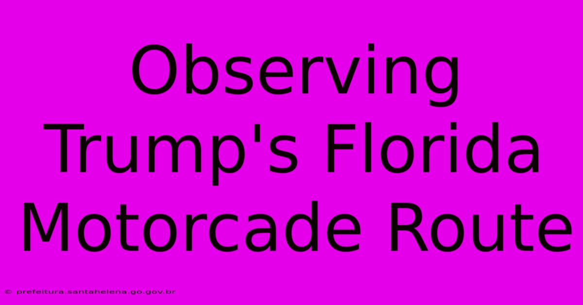 Observing Trump's Florida Motorcade Route