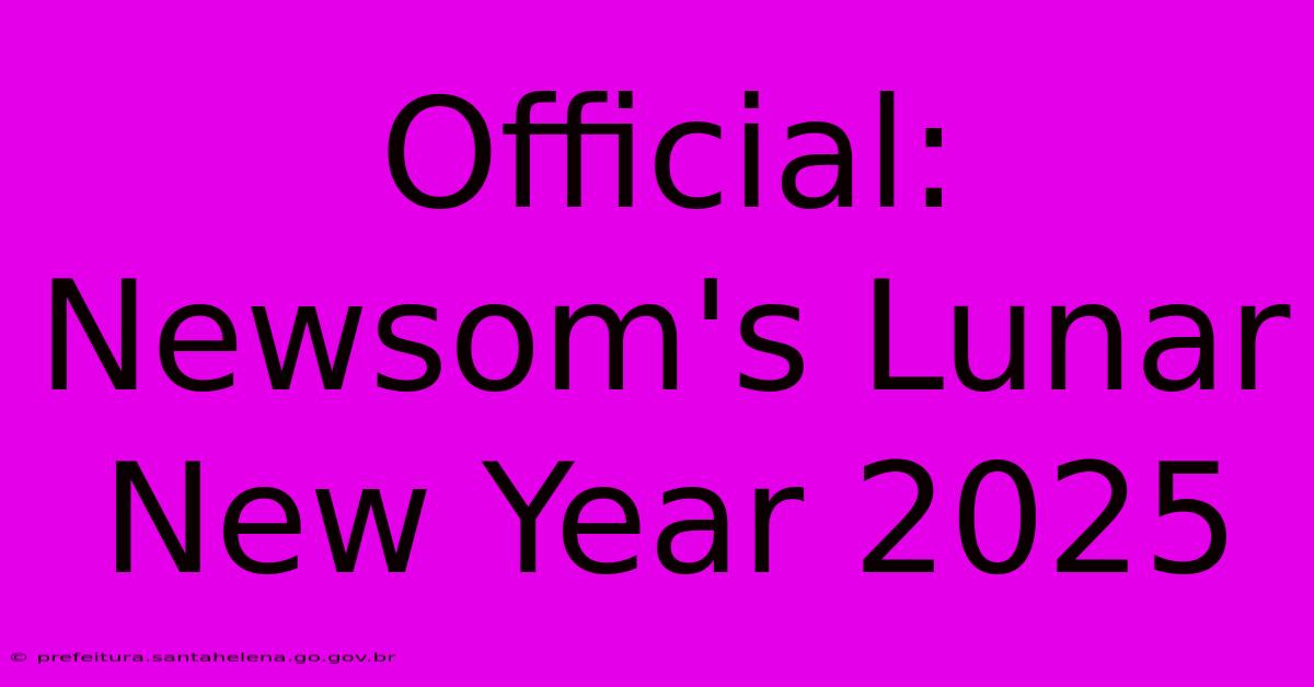 Official: Newsom's Lunar New Year 2025