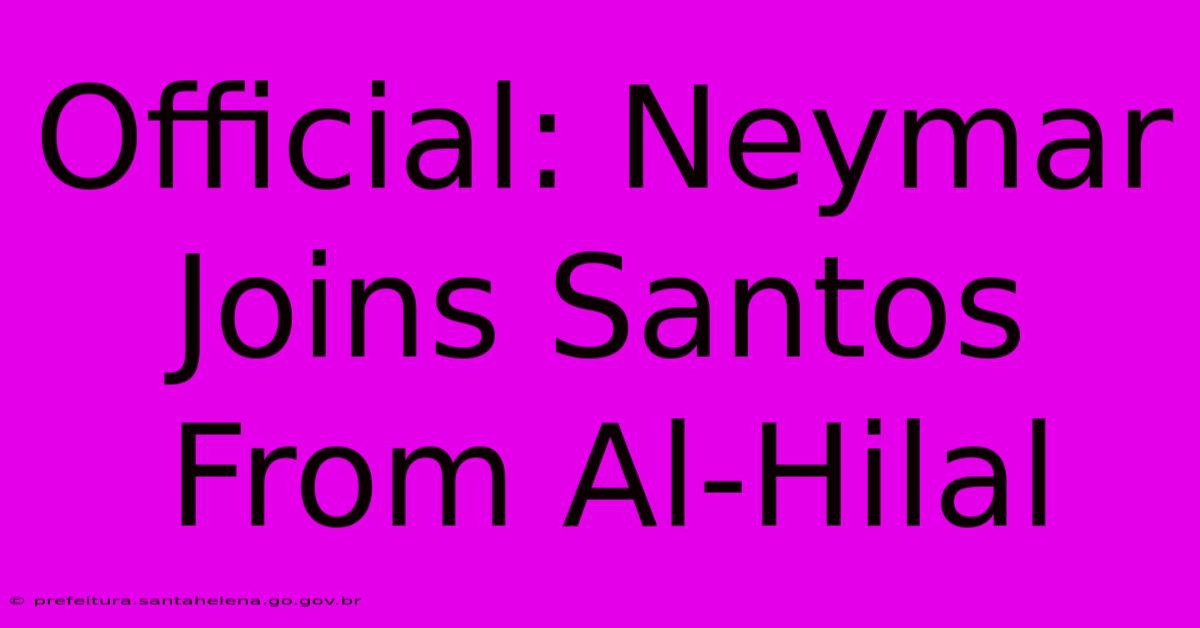 Official: Neymar Joins Santos From Al-Hilal Official: Neymar Joins Santos From Al-Hilal