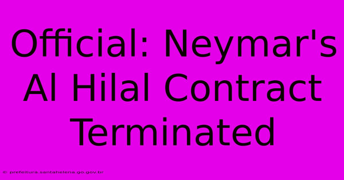 Official: Neymar's Al Hilal Contract Terminated Official: Neymar's Al Hilal Contract Terminated