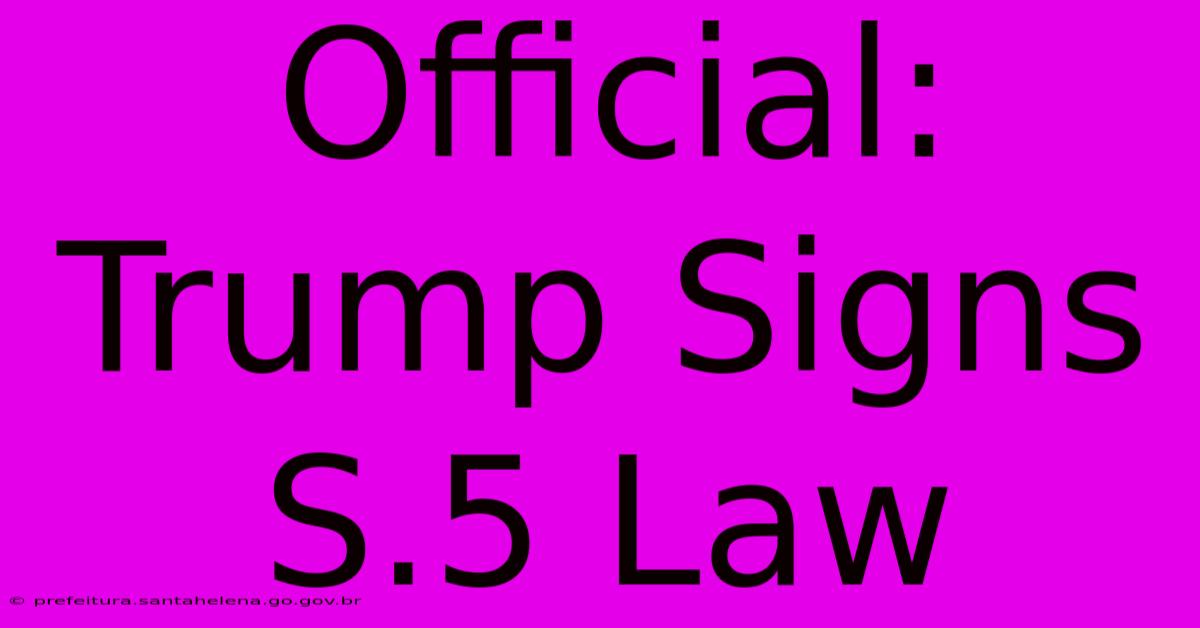 Official: Trump Signs S.5 Law