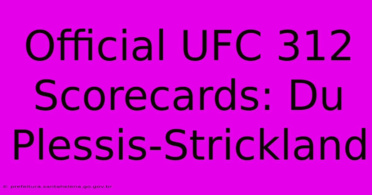 Official UFC 312 Scorecards: Du Plessis-Strickland Official UFC 312 Scorecards: Du Plessis-Strickland