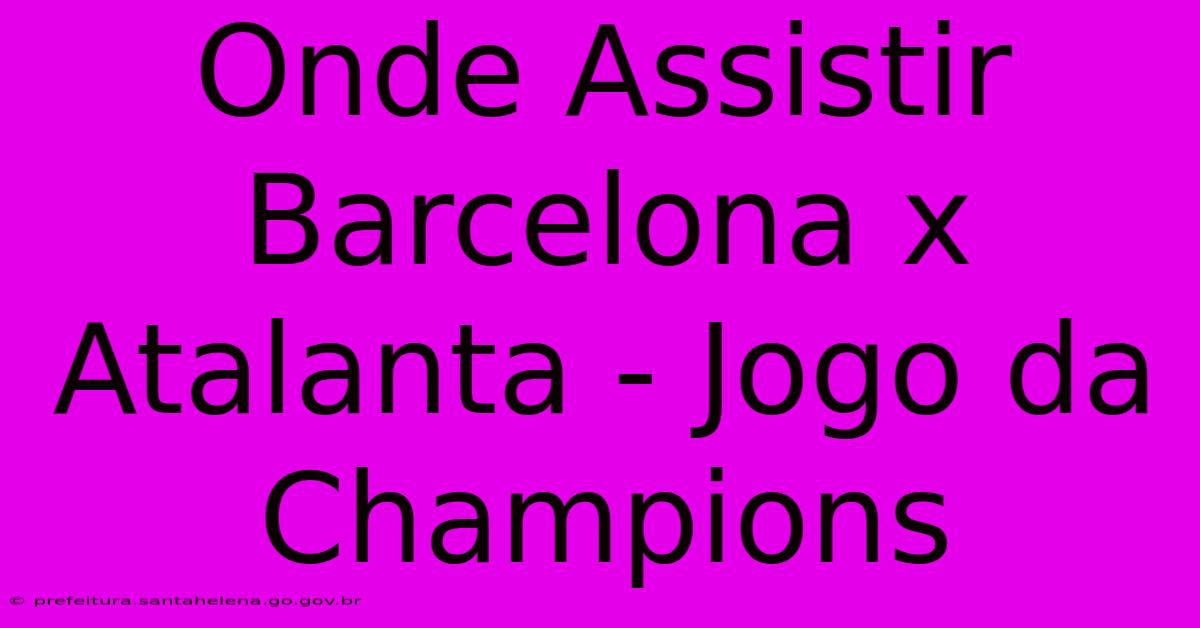 Onde Assistir Barcelona X Atalanta - Jogo Da Champions