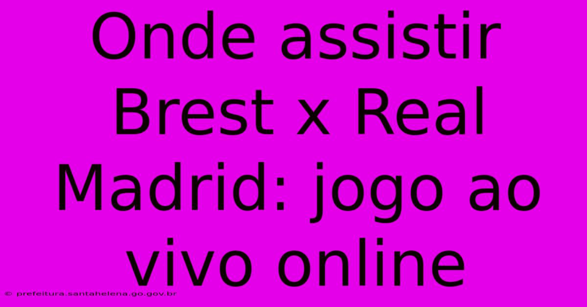 Onde Assistir Brest X Real Madrid: Jogo Ao Vivo Online