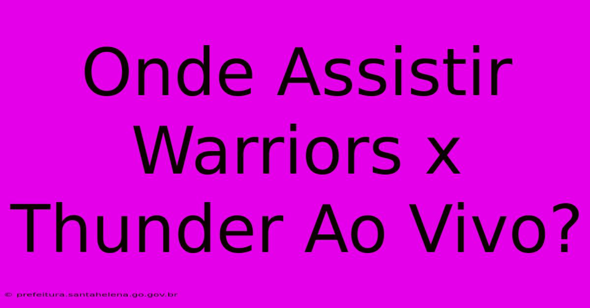 Onde Assistir Warriors X Thunder Ao Vivo? Onde Assistir Warriors X Thunder Ao Vivo?