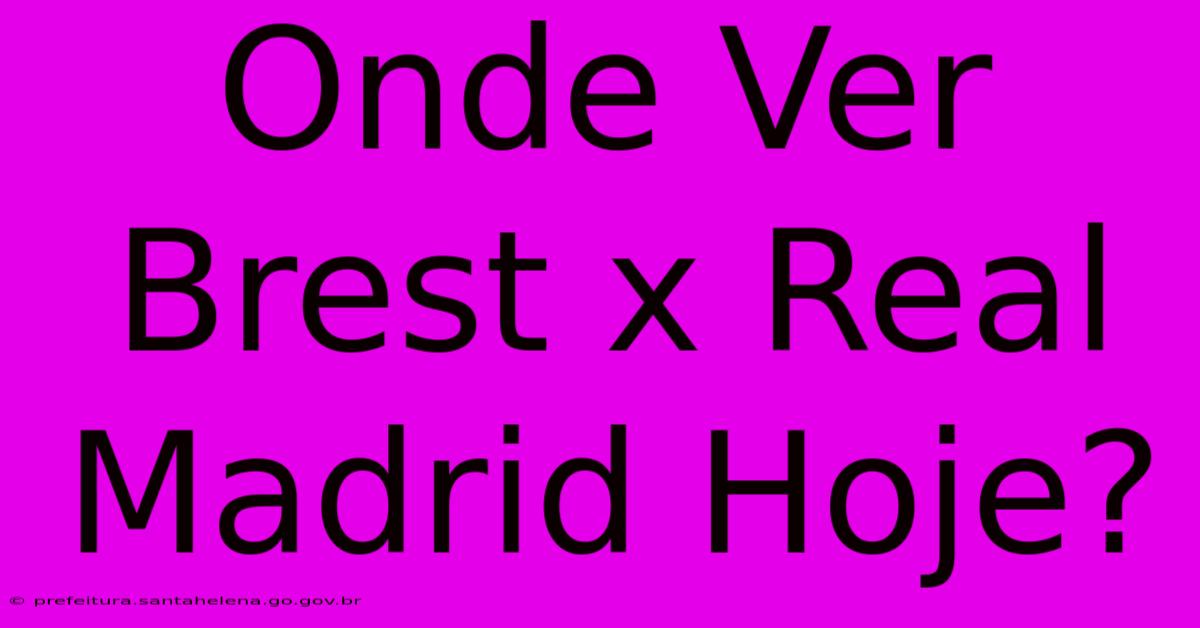 Onde Ver Brest X Real Madrid Hoje?