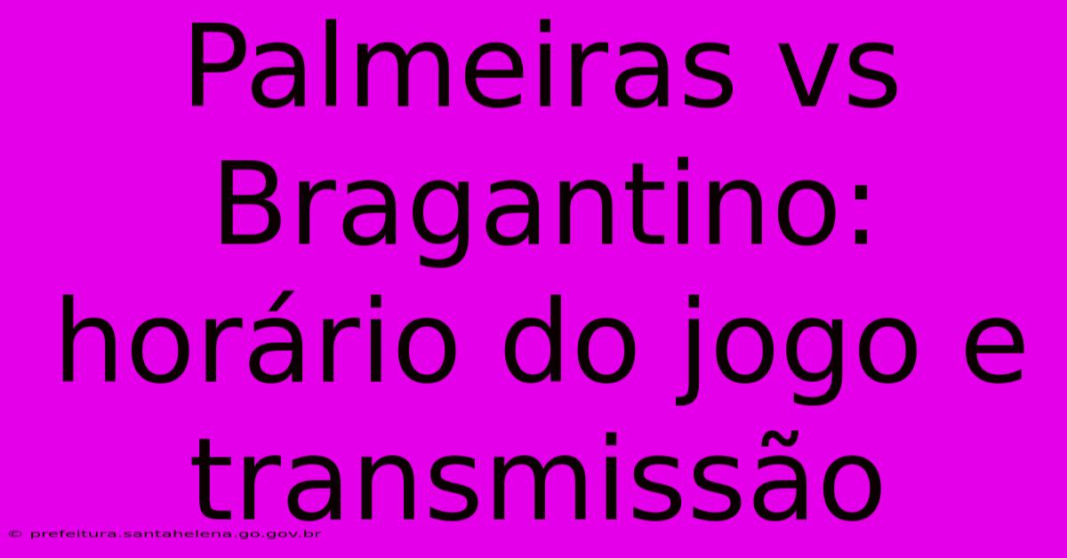 Palmeiras Vs Bragantino: Horário Do Jogo E Transmissão