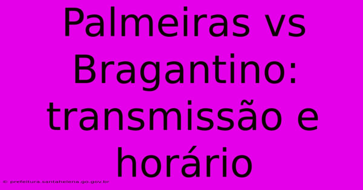 Palmeiras Vs Bragantino: Transmissão E Horário