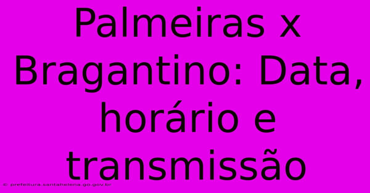 Palmeiras X Bragantino: Data, Horário E Transmissão