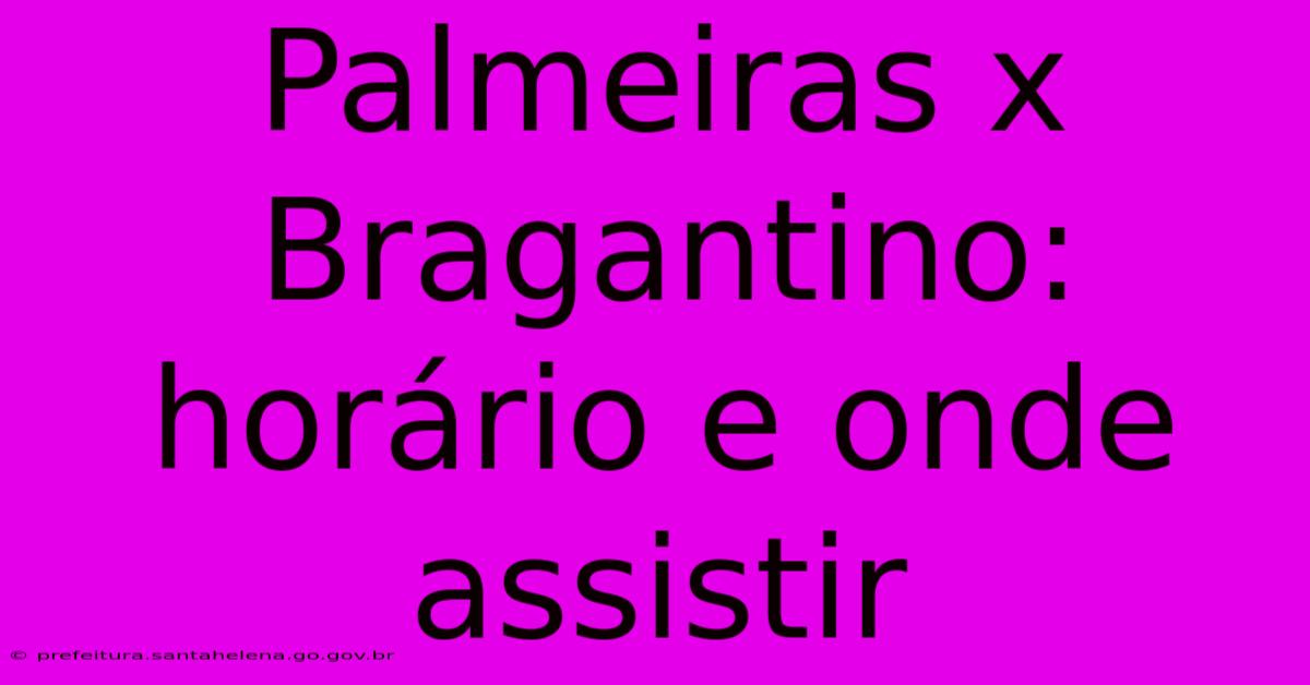 Palmeiras X Bragantino: Horário E Onde Assistir