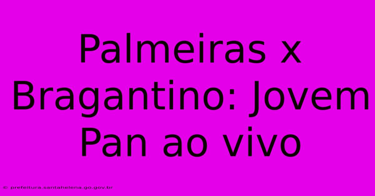 Palmeiras X Bragantino: Jovem Pan Ao Vivo