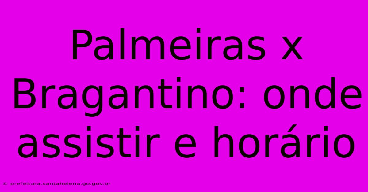 Palmeiras X Bragantino: Onde Assistir E Horário