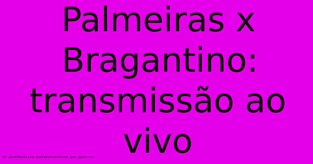 Palmeiras X Bragantino: Transmissão Ao Vivo