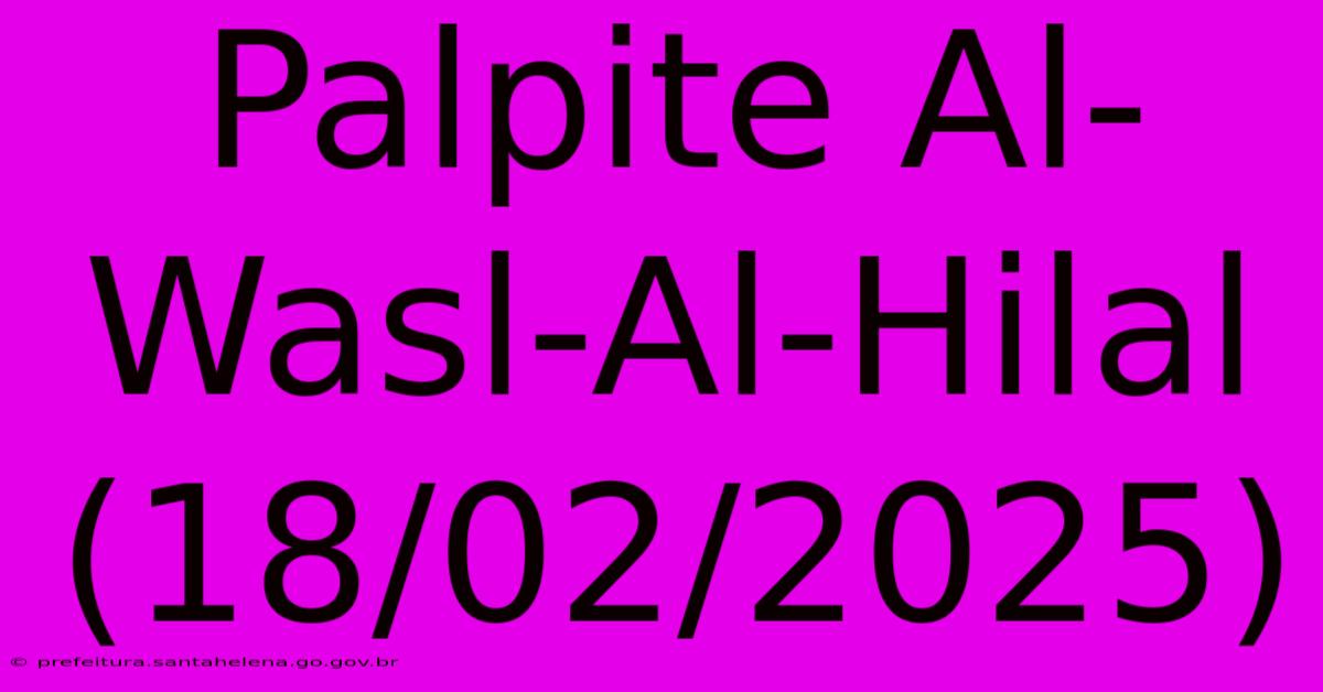 Palpite Al-Wasl-Al-Hilal (18/02/2025) Palpite Al-Wasl-Al-Hilal (18/02/2025)