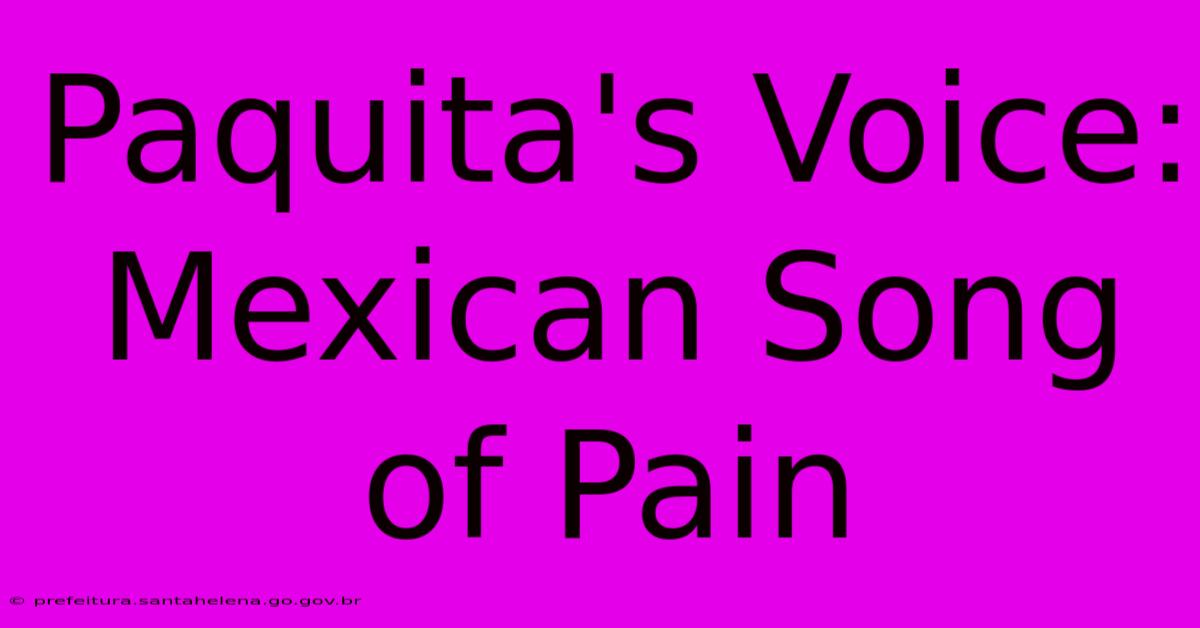 Paquita's Voice: Mexican Song Of Pain