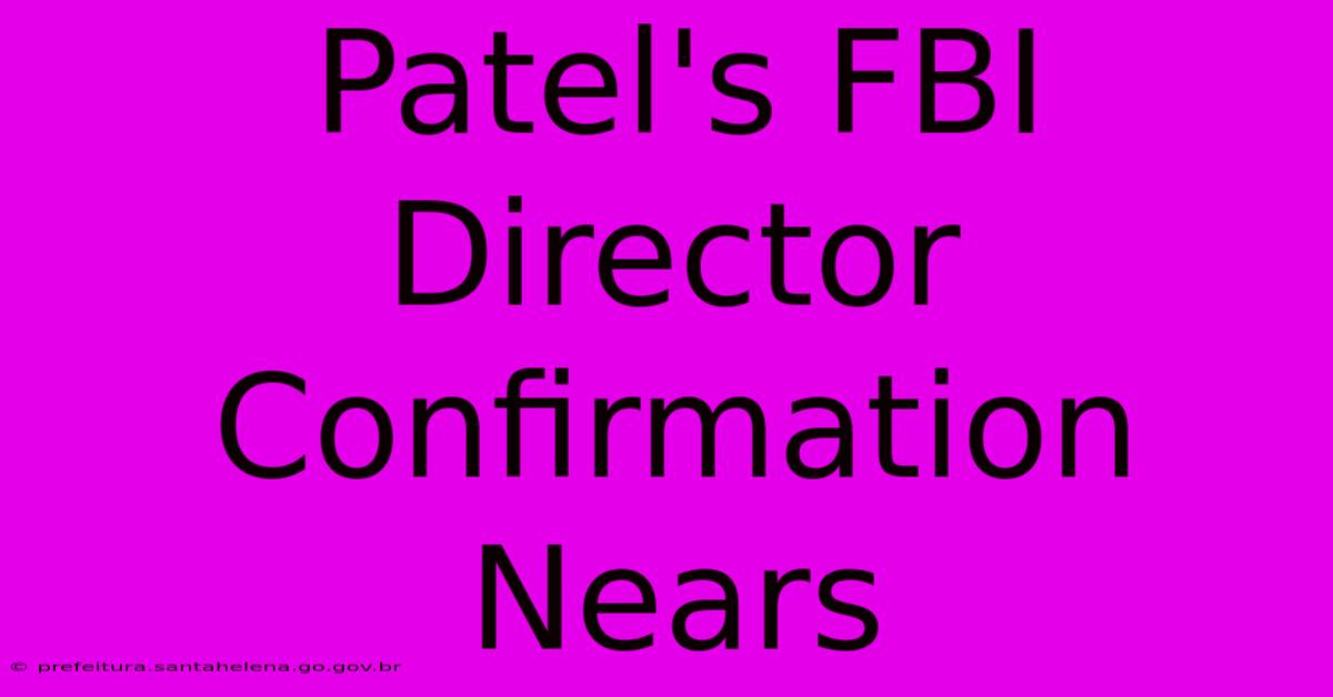 Patel's FBI Director Confirmation Nears Patel's FBI Director Confirmation Nears