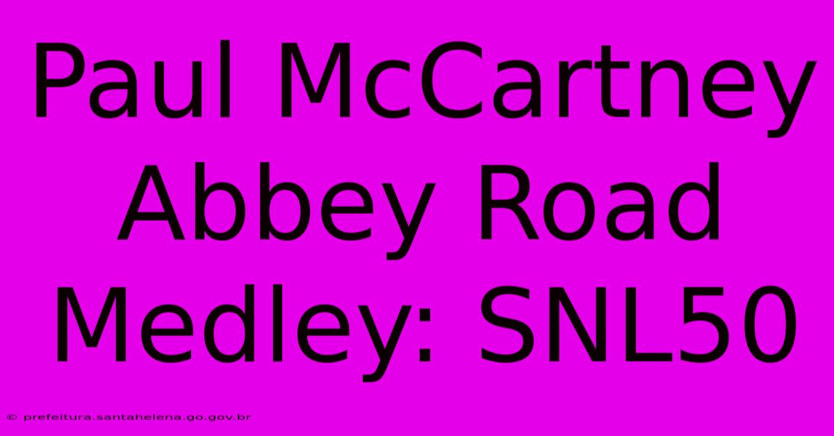 Paul McCartney Abbey Road Medley: SNL50 Paul McCartney Abbey Road Medley: SNL50
