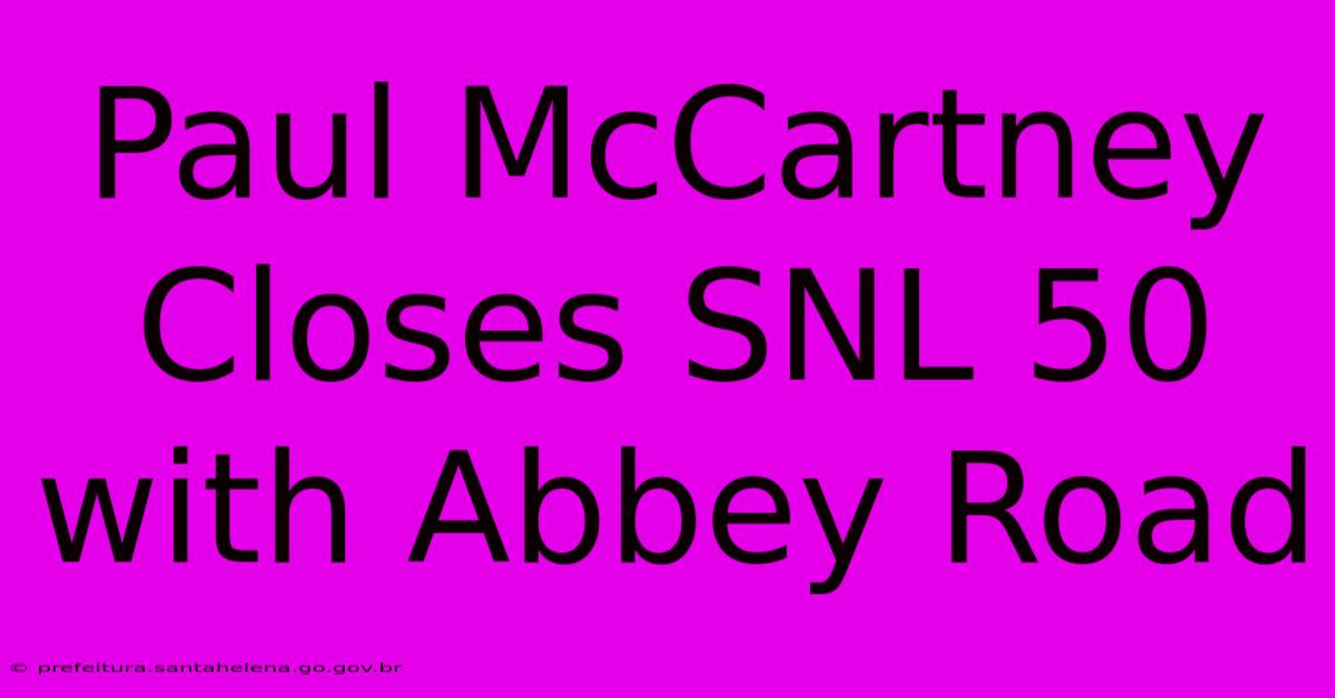Paul McCartney Closes SNL 50 With Abbey Road Paul McCartney Closes SNL 50 With Abbey Road