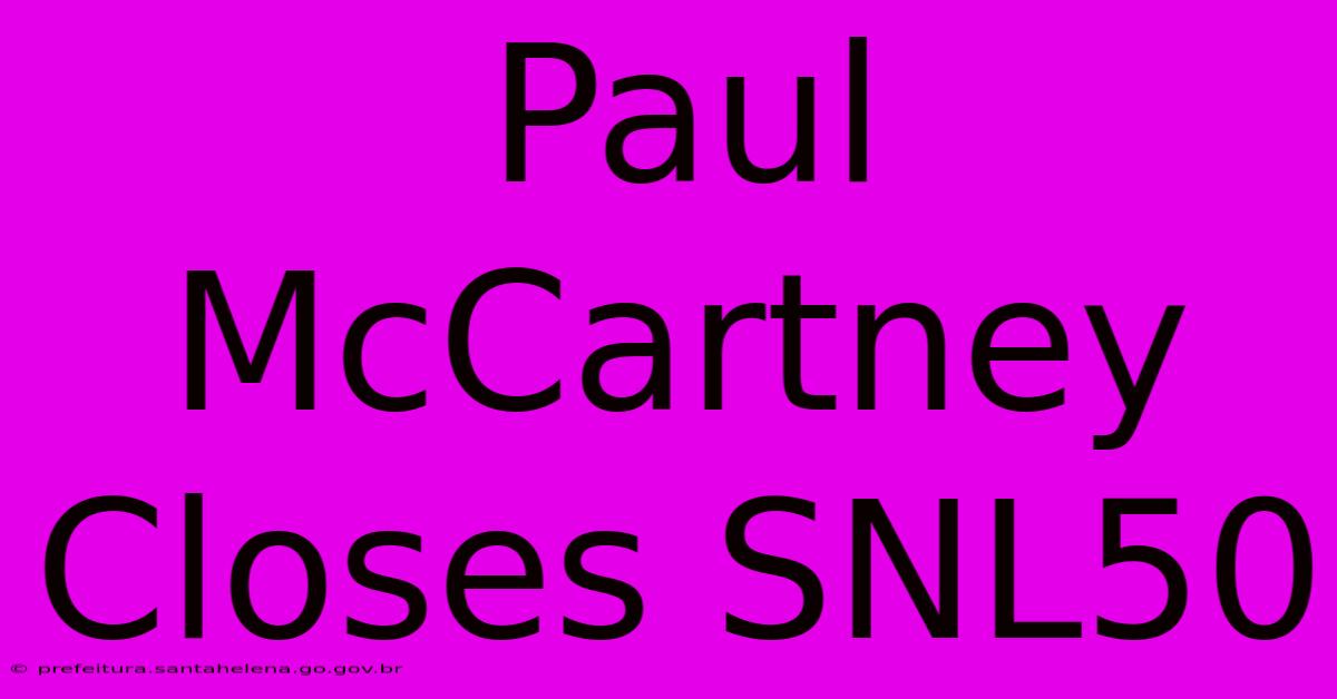 Paul McCartney Closes SNL50