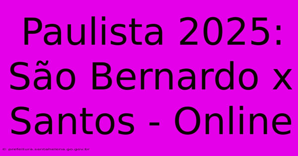 Paulista 2025: São Bernardo X Santos - Online