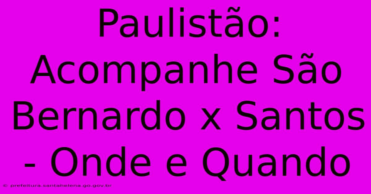 Paulistão: Acompanhe São Bernardo X Santos - Onde E Quando