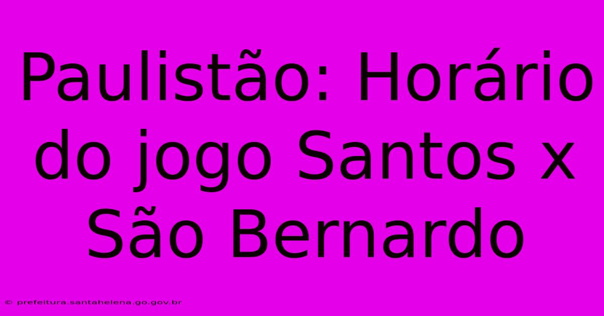 Paulistão: Horário Do Jogo Santos X São Bernardo