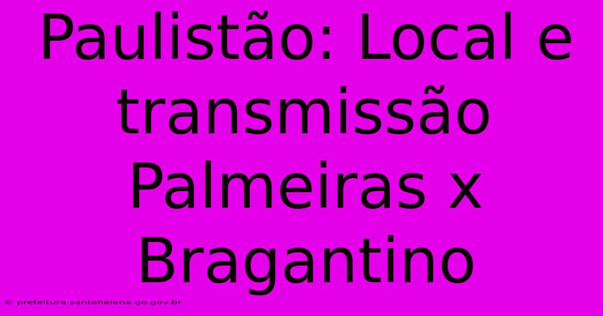 Paulistão: Local E Transmissão Palmeiras X Bragantino