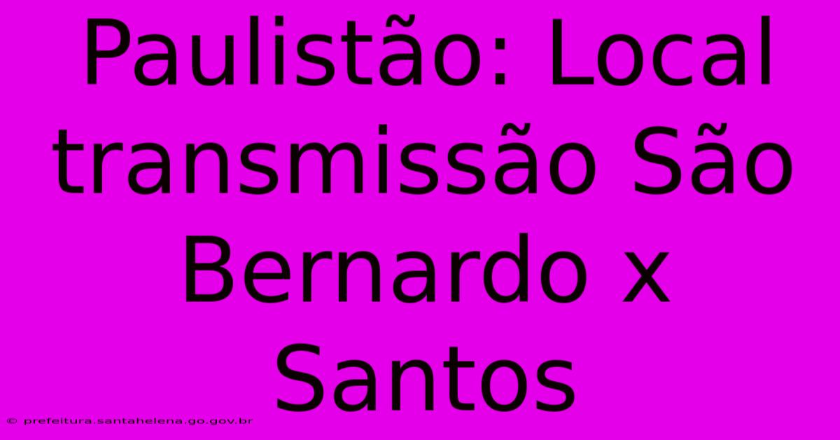 Paulistão: Local Transmissão São Bernardo X Santos