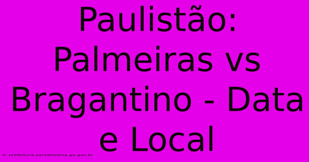 Paulistão: Palmeiras Vs Bragantino - Data E Local