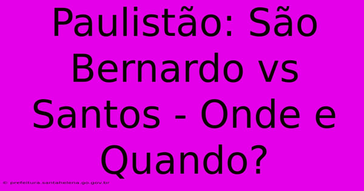 Paulistão: São Bernardo Vs Santos - Onde E Quando?