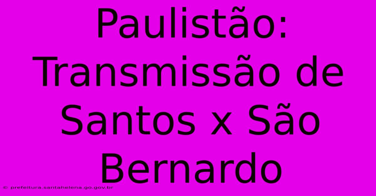 Paulistão: Transmissão De Santos X São Bernardo