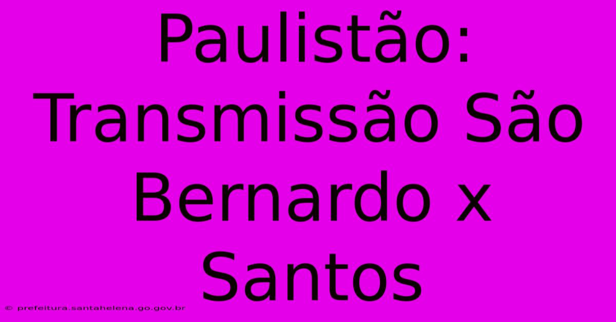 Paulistão: Transmissão São Bernardo X Santos