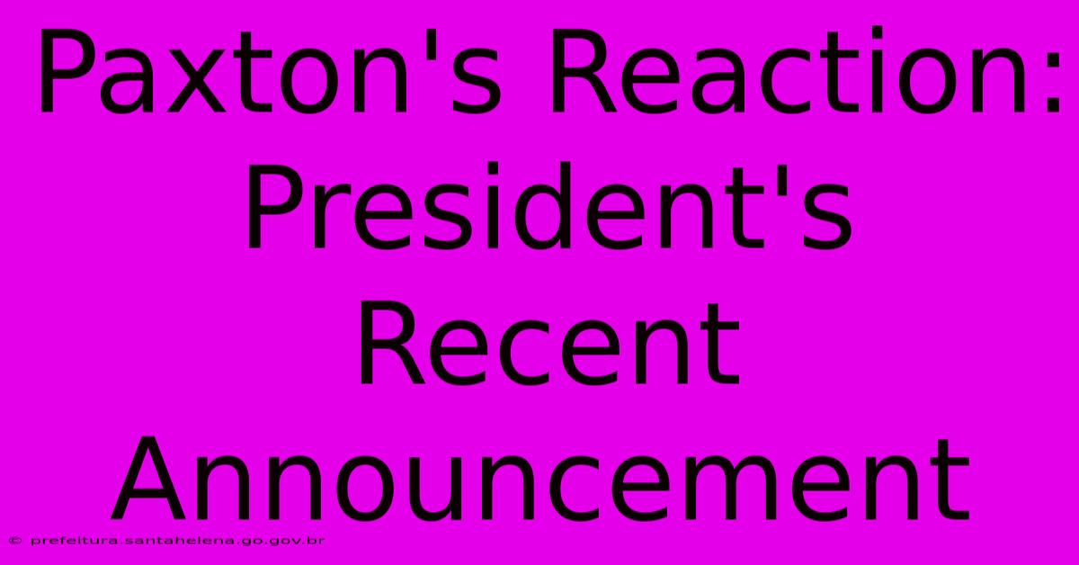 Paxton's Reaction: President's Recent Announcement