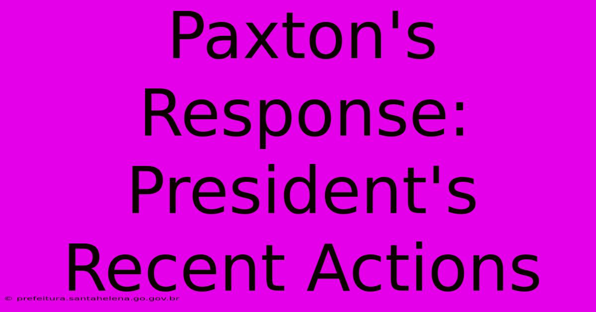 Paxton's Response: President's Recent Actions