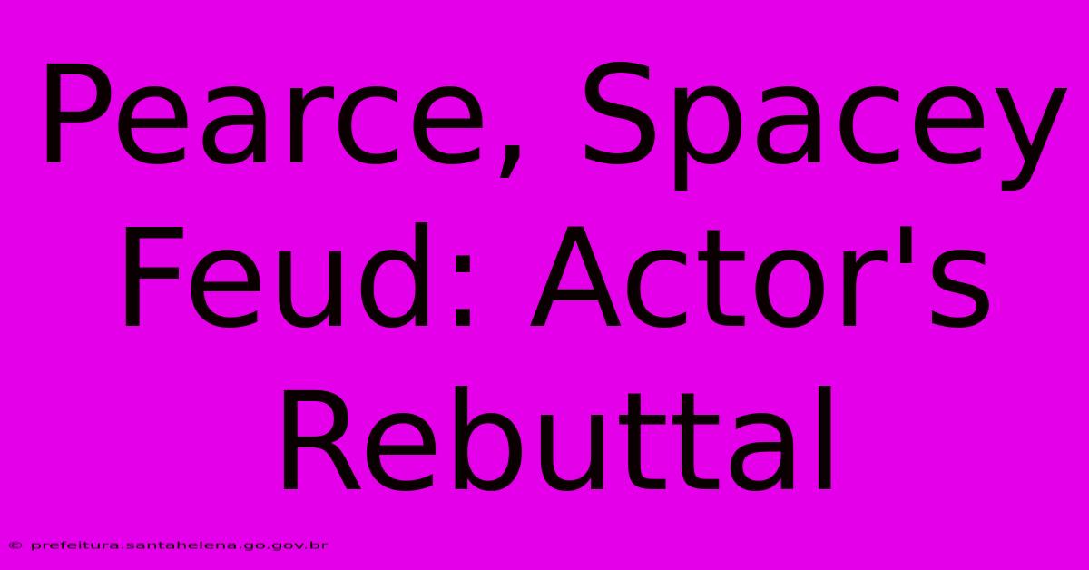 Pearce, Spacey Feud: Actor's Rebuttal Pearce, Spacey Feud: Actor's Rebuttal