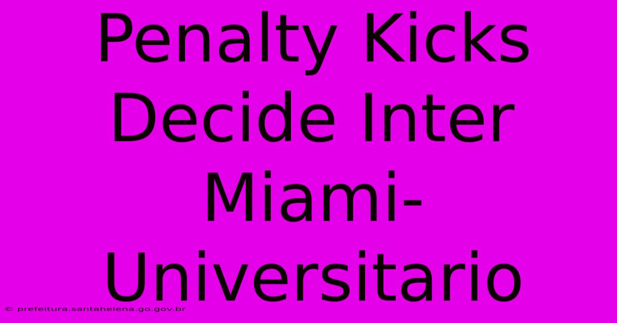 Penalty Kicks Decide Inter Miami-Universitario