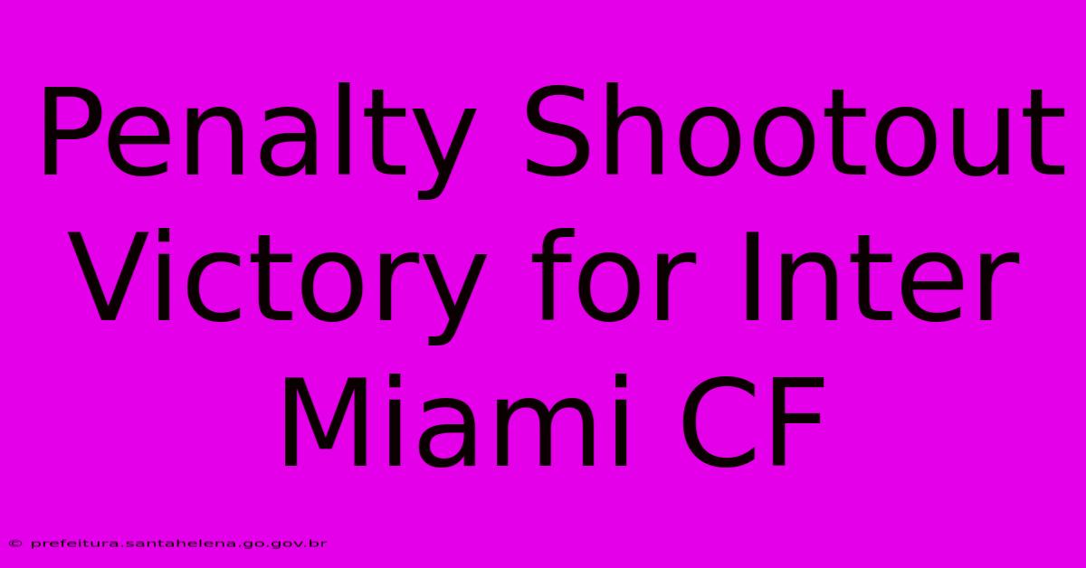 Penalty Shootout Victory For Inter Miami CF