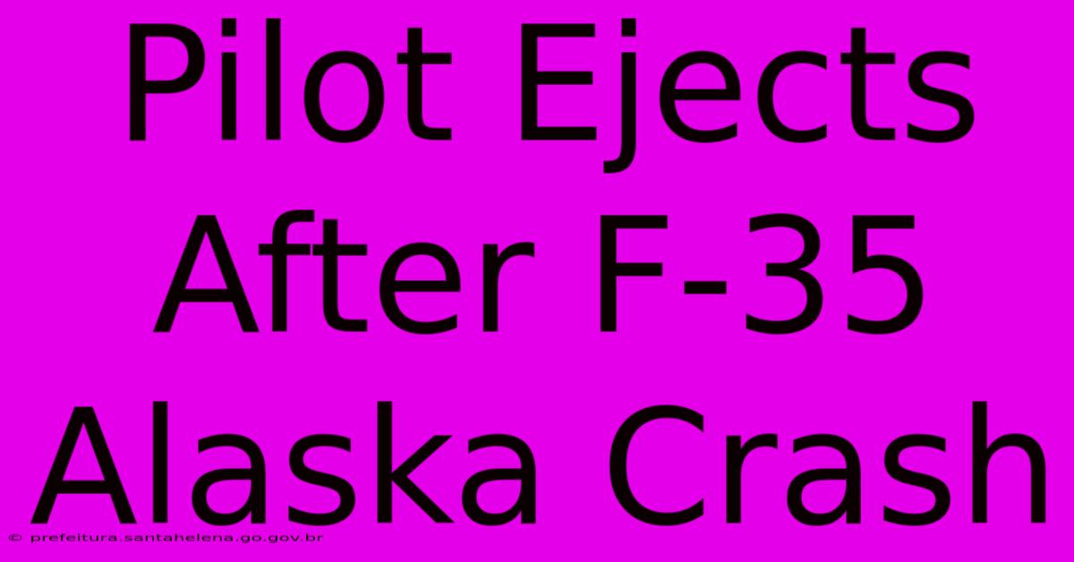 Pilot Ejects After F-35 Alaska Crash