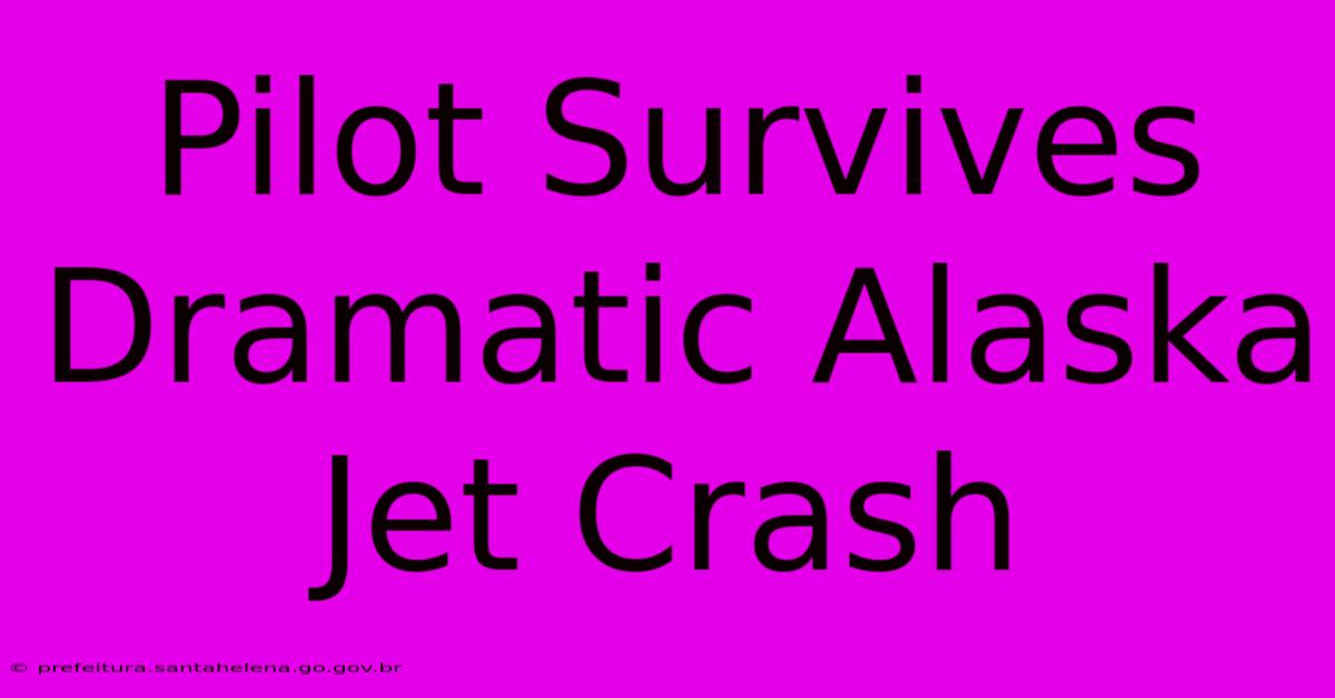 Pilot Survives Dramatic Alaska Jet Crash