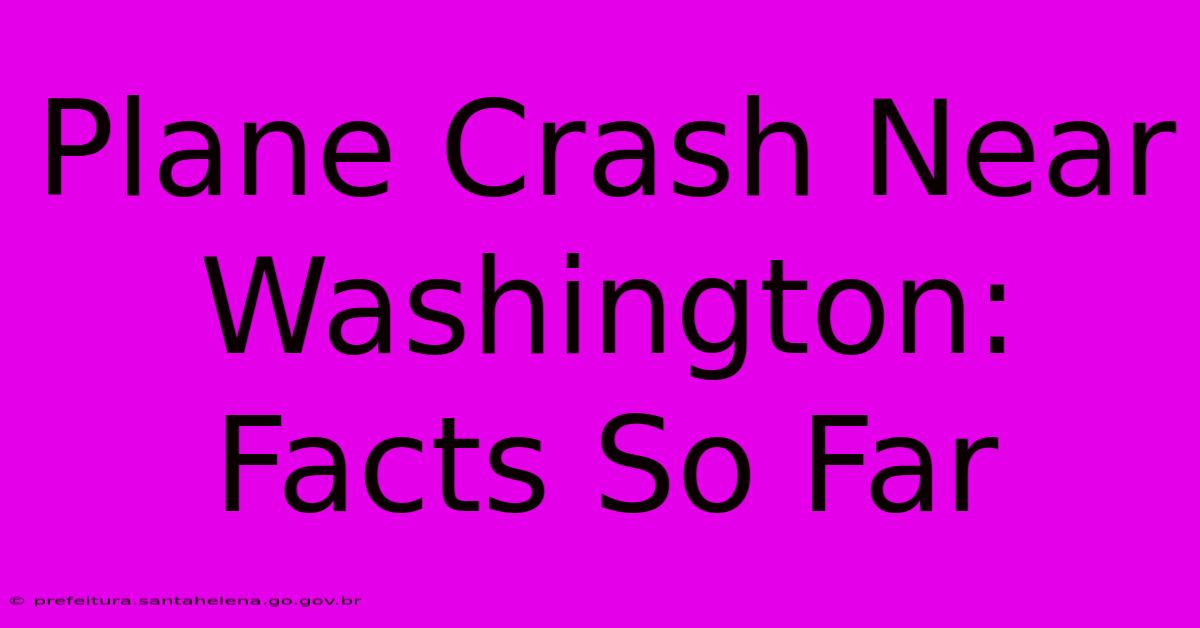 Plane Crash Near Washington: Facts So Far