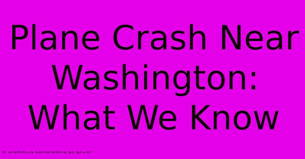 Plane Crash Near Washington: What We Know