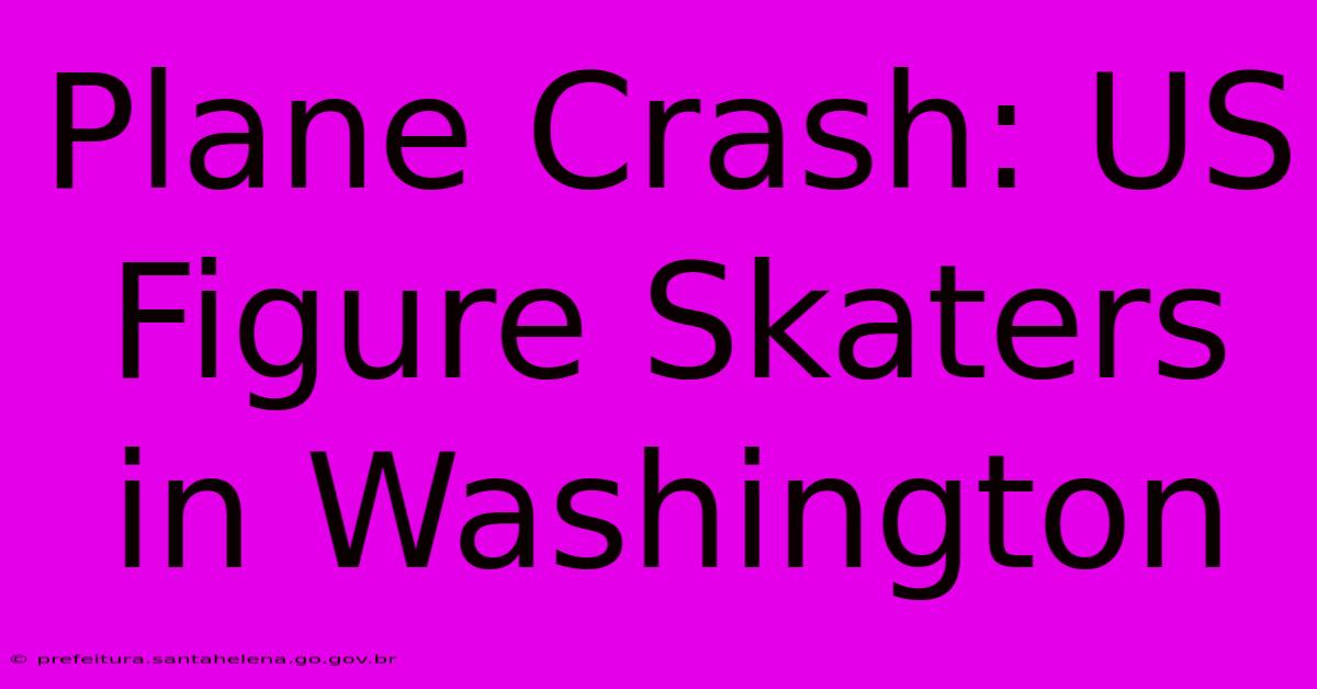 Plane Crash: US Figure Skaters In Washington