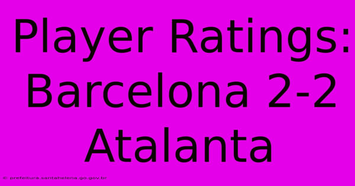 Player Ratings: Barcelona 2-2 Atalanta