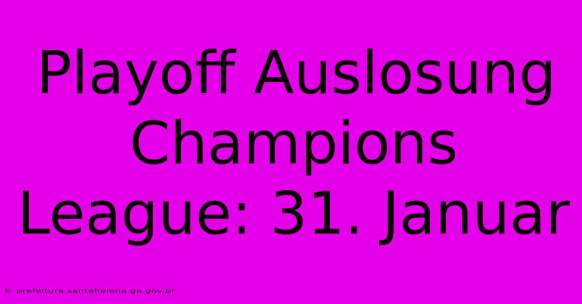 Playoff Auslosung Champions League: 31. Januar Playoff Auslosung Champions League: 31. Januar