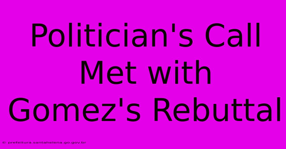 Politician's Call Met With Gomez's Rebuttal Politician's Call Met With Gomez's Rebuttal