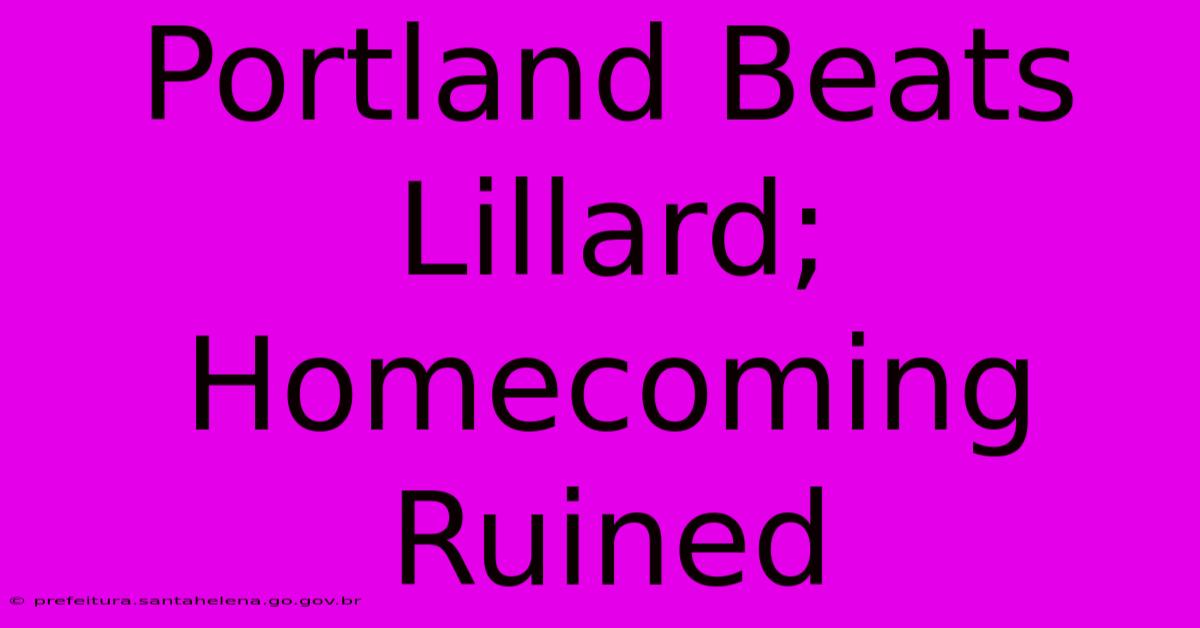 Portland Beats Lillard; Homecoming Ruined