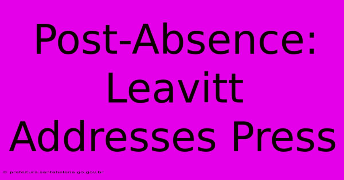 Post-Absence: Leavitt Addresses Press